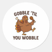 Gobble ’Til You Wobble – Funny Cartoon Turkey Stic Ronde Sticker (Voorkant)
