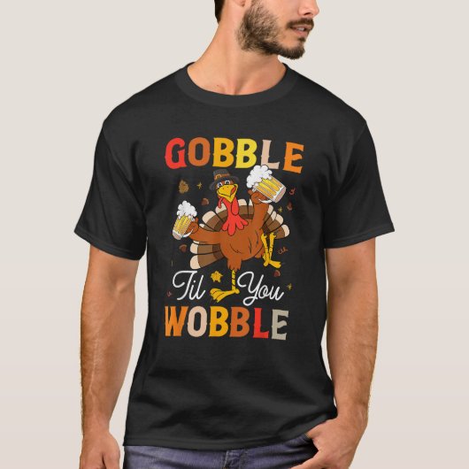 Gobble Til You Wobble Funny Thanksgiving Beer Drin T-shirt (Voorkant)