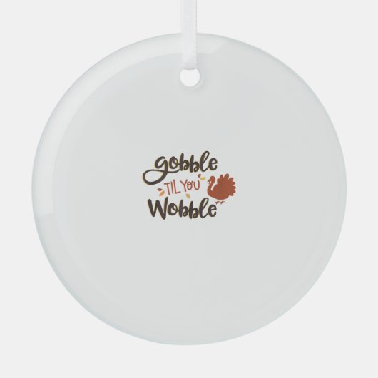 Gobble til you Wobble Funny Thanksgiving Day Turke Glas Ornament (Voorkant)