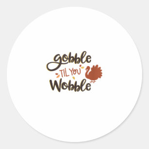 Gobble til you Wobble Funny Thanksgiving Day Turke Ronde Sticker