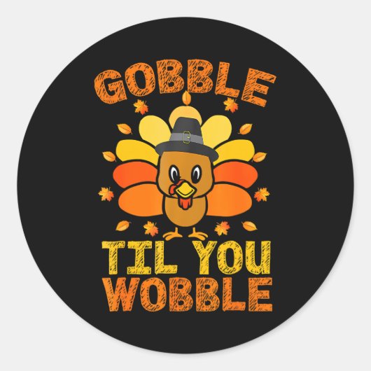Gobble Til you Wobble Funny Thanksgiving Turkey Ronde Sticker (Voorkant)