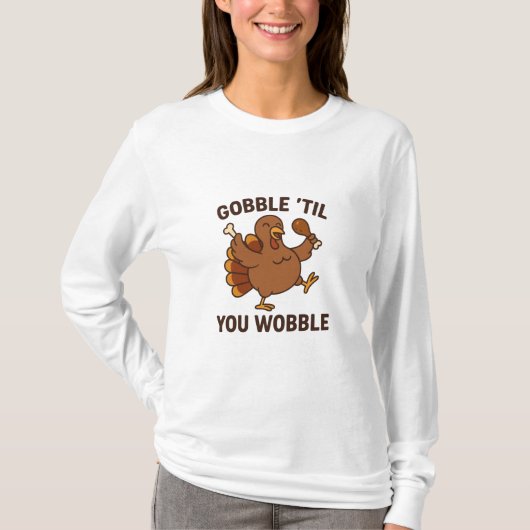 Gobble ’Til You Wobble – Funny Thanksgiving Turkey T-shirt (Voorkant)