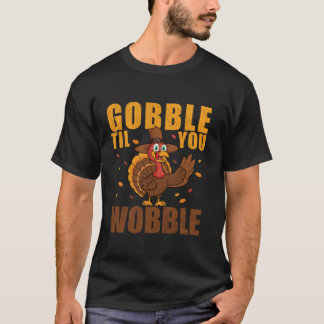 Gobble Til You Wobble Funny Thanksgiving Turkije T T-shirt
