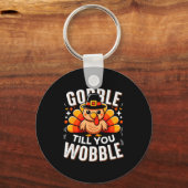 Gobble Til You Wobble Funny Turkey Thanksgiving Da Sleutelhanger (Voorkant)