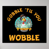 Gobble Til you Wobble Funny Turkey Thanksgiving Poster (Voorkant)