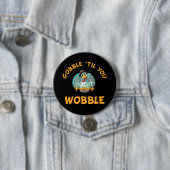 Gobble Til you Wobble Funny Turkey Thanksgiving Ronde Button 7,6 Cm (In situ)