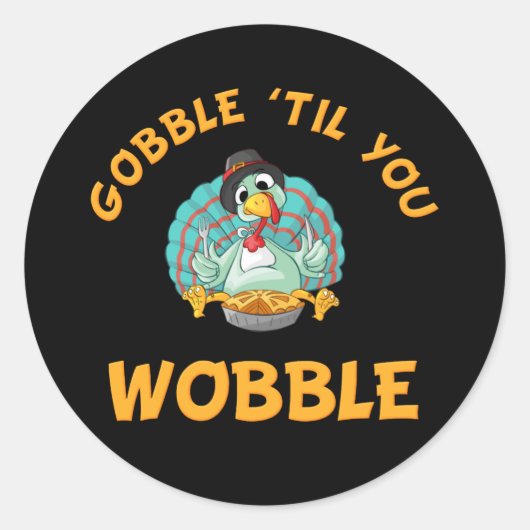 Gobble Til you Wobble Funny Turkey Thanksgiving Ronde Sticker (Voorkant)