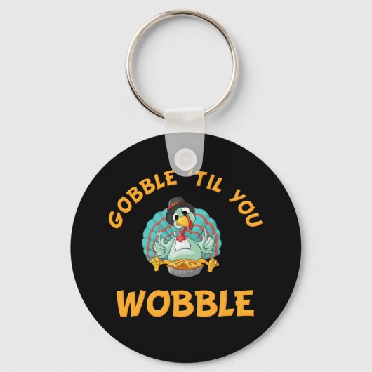 Gobble Til you Wobble Funny Turkey Thanksgiving Sleutelhanger (Voorkant)