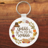 Gobble Til You Wobble Prettig Thanksgiving Sleutelhanger (Voorkant)