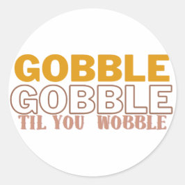 Gobble Til you Wobble Ronde Sticker