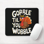 Gobble Til You Wobble Shirt Gobble Gobble Thanksgi Muismat (Met muis)