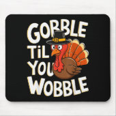Gobble Til You Wobble Shirt Gobble Gobble Thanksgi Muismat (Voorkant)