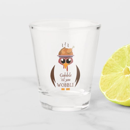 Gobble Til you Wobble Shot Glas (Voorkant)