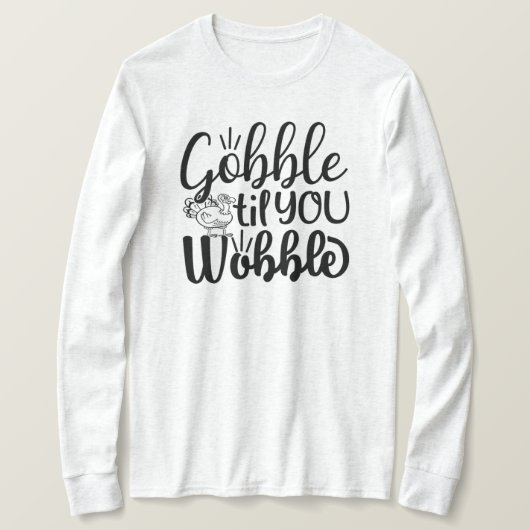 Gobble Til you Wobble T-Shirt (Design voorkant)