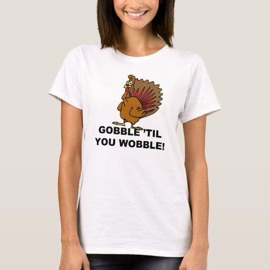 Gobble Til you Wobble T-shirt (Voorkant)