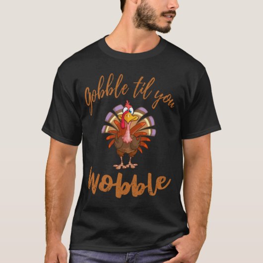 Gobble Til you Wobble T Shirt Happy Bedankt T-Shir (Voorkant)