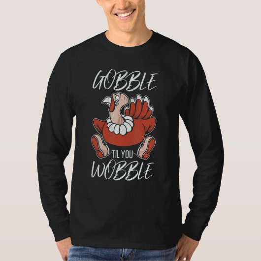 Gobble Til You Wobble Thanks Giving Thanksgiving T-shirt (Voorkant)