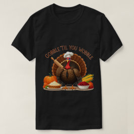Gobble 'Til You Wobble - Thanksgiving chef-kok Tur T-shirt
