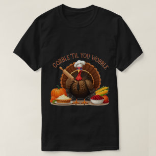 Gobble 'Til You Wobble - Thanksgiving chef-kok Tur T-shirt