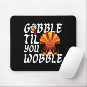 Gobble Til You Wobble Thanksgiving Christmas Men W Muismat (Met muis)