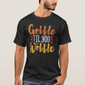 Gobble Til you Wobble Thanksgiving Day 3 T-shirt (Voorkant)