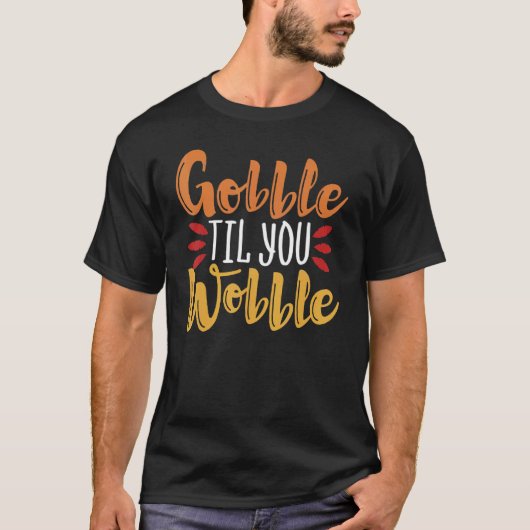 Gobble Til you Wobble Thanksgiving Day 3 T-shirt (Voorkant)
