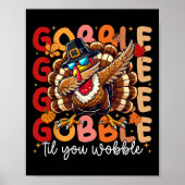 Gobble Til you Wobble Thanksgiving Day Dabbing Tur Poster (Voorkant)