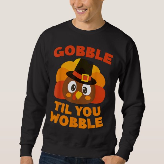 Gobble Til you Wobble Thanksgiving Day Trui (Voorkant)