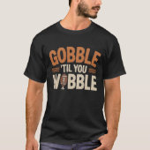 Gobble 'Til You Wobble - Thanksgiving Feast T-shirt (Voorkant)