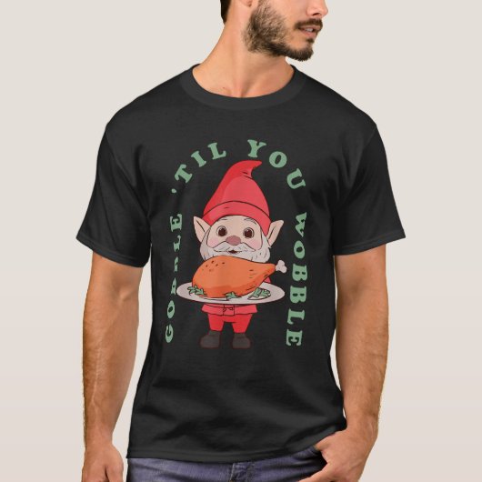 Gobble Til You Wobble Thanksgiving Gnome Turkije L T-shirt (Voorkant)