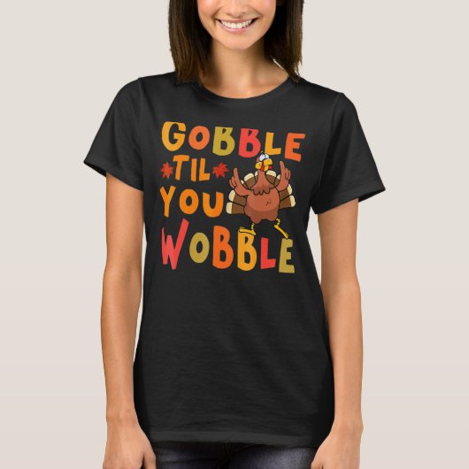 Gobble Til You Wobble Thanksgiving Turkey T-shirt (Voorkant)
