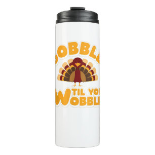 Gobble Til You Wobble Thanksgiving Turkey Thermosbeker