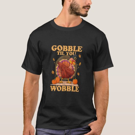 Gobble Til You Wobble  Turkey Holiday T-shirt (Voorkant)