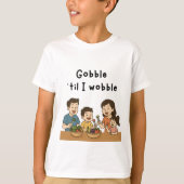 Gobble till i wobble t-shirt (Voorkant)