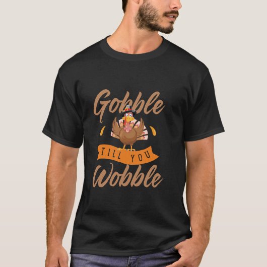 Gobble Till You Wobble Funny Turkey Thanksgiving D T-shirt (Voorkant)