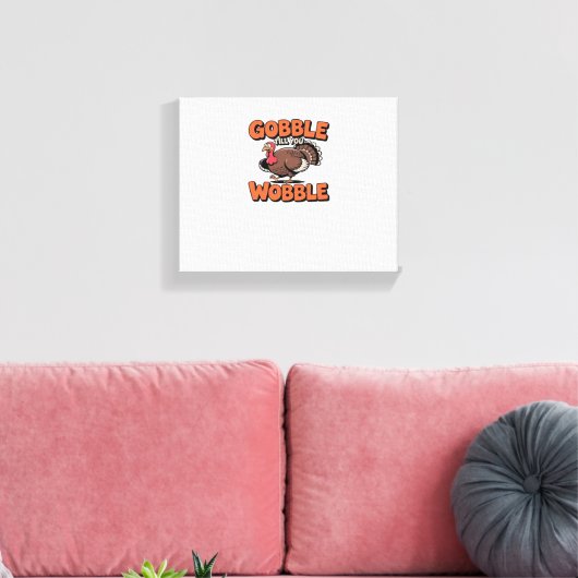 Gobble Till You Wobble - Grappig Turkije Cartoon C Canvas Afdruk (Insitu (Woonkamer))