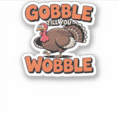 Gobble Till You Wobble - Grappig Turkije Cartoon C Sticker (Voorkant)