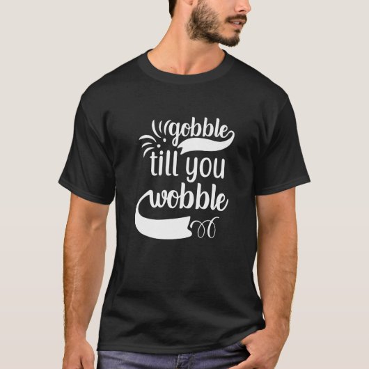 Gobble Till You Wobble T-shirt (Voorkant)