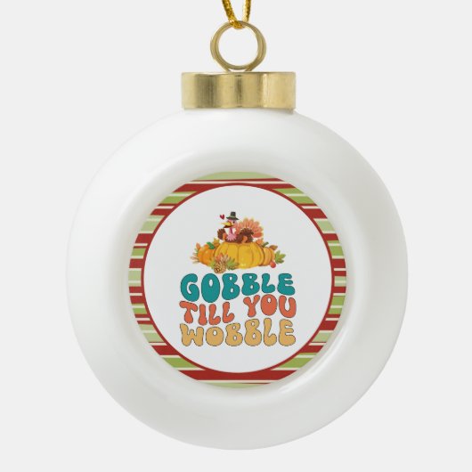 Gobble tot je de Thanksgiving van Turkije wiebelt Keramische Bal Ornament (Voorkant)