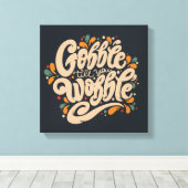 Gobble tot je wiebelt canvas afdruk (Insitu (Houten vloer))