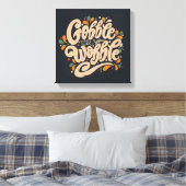 Gobble tot je wiebelt canvas afdruk (Insitu (Slaapkamer))