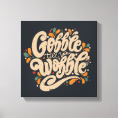 Gobble tot je wiebelt canvas afdruk (Voorkant)