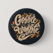 Gobble tot je wiebelt ronde button 5,7 cm (Voorkant)