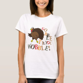 Gobble tot je wiebelt. t-shirt