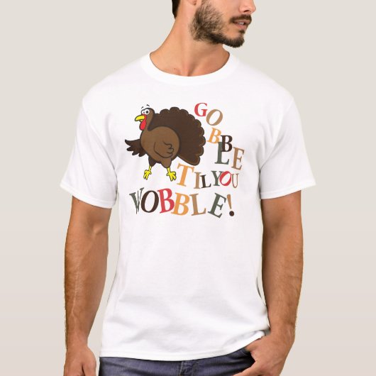 Gobble tot je wiebelt. t-shirt (Voorkant)