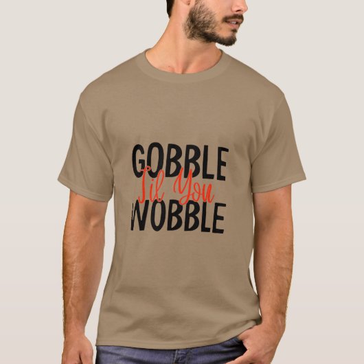 Gobble tot je wiebelt t-shirt (Voorkant)