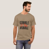 Gobble tot je wiebelt t-shirt (Voorkant volledig)