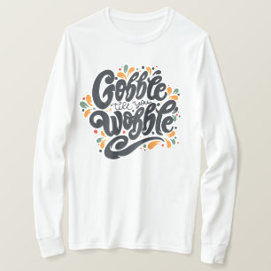 Gobble tot je wiebelt t-shirt