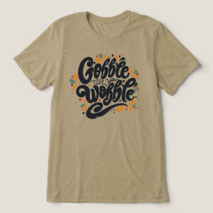 Gobble tot je wiebelt Tri-Blend shirt