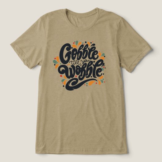 Gobble tot je wiebelt Tri-Blend shirt (Design voorkant)